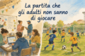 La partita che gli adulti non sanno di giocare