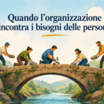Quando l’organizzazione incontra i bisogni delle persone